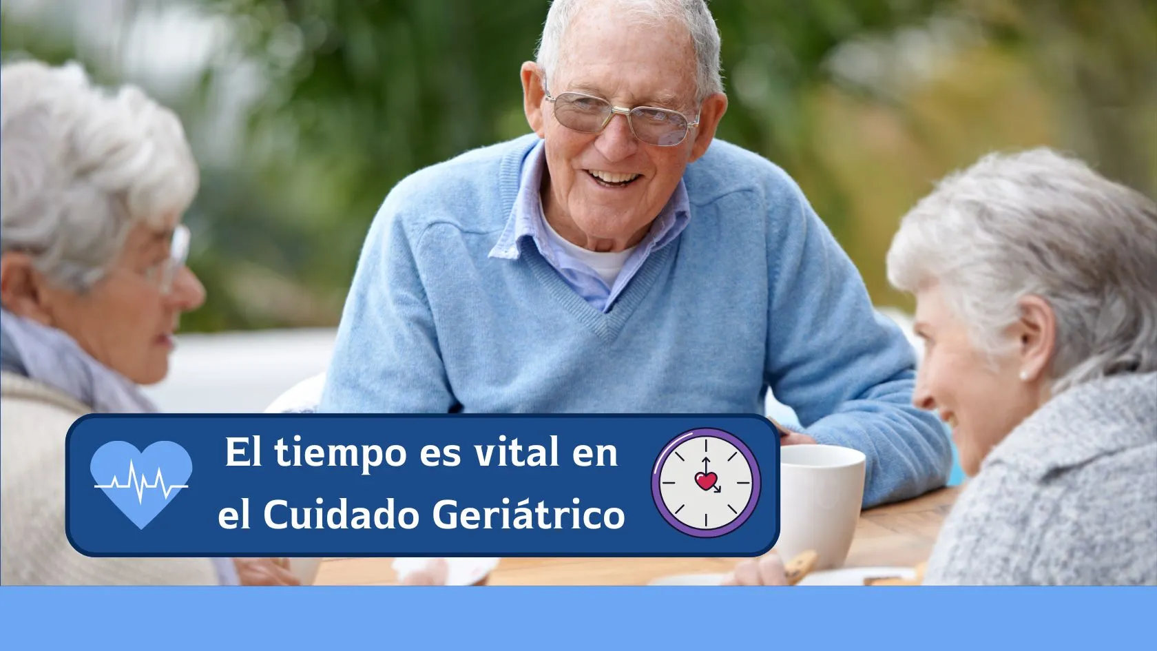el tiempo es vital en el cuidado geriátrico